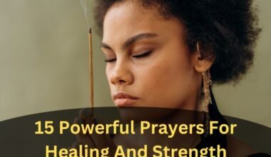 15 Powerful Prayers For Healing And Strength