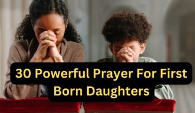 30 Powerful Prayer For First Born Daughters